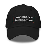 Dad hat: Pray For Peace Live The Prayer (multiple colors available)