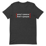 Short-Sleeve Unisex T-Shirt: Pray For Peace Live The Prayer. (multiple colors)