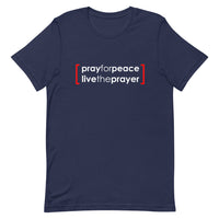 Short-Sleeve Unisex T-Shirt: Pray For Peace Live The Prayer. (multiple colors)