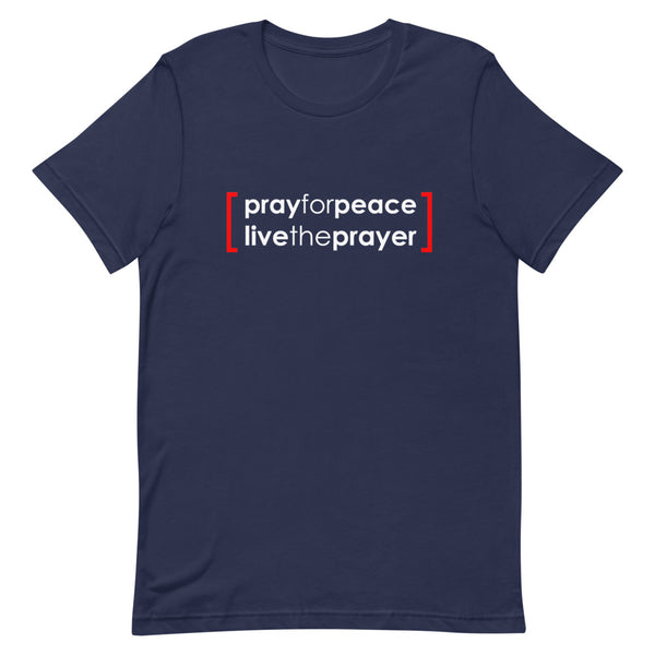 Short-Sleeve Unisex T-Shirt: Pray For Peace Live The Prayer. (multiple colors)