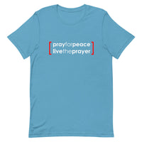 Short-Sleeve Unisex T-Shirt: Pray For Peace Live The Prayer. (multiple colors)